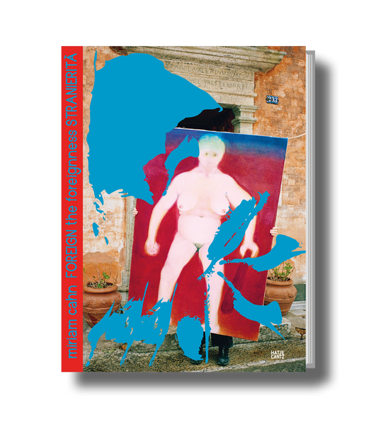 Miriam Cahn – FOREIGN the foreignness STRANIERITÀ | Hatje Cantz